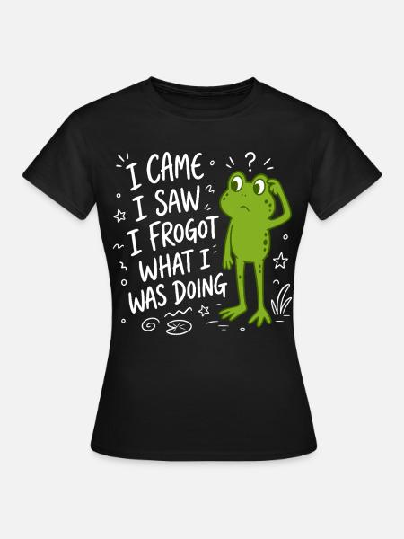 Frosch - I came I saw I frogot what i was doing - Frauen T-Shirt - Schwarz