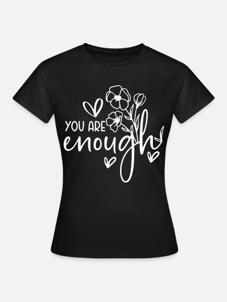 You are enough - Selbstliebe Sprüche Motivation - Frauen T-Shirt - Schwarz