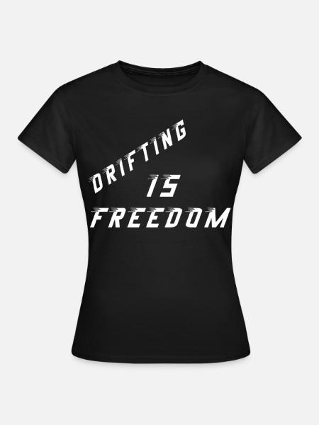 Drifting is freedom - Frauen T-Shirt - Schwarz
