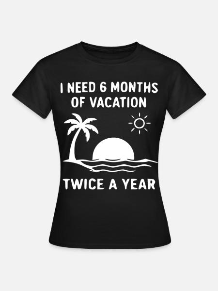 Inselurlaub Spruch: 6 Monate Urlaub - Frauen T-Shirt - Schwarz