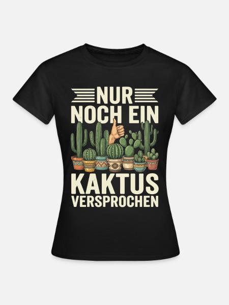 Nur Noch Ein Kaktus Versprochen - Frauen T-Shirt - Schwarz