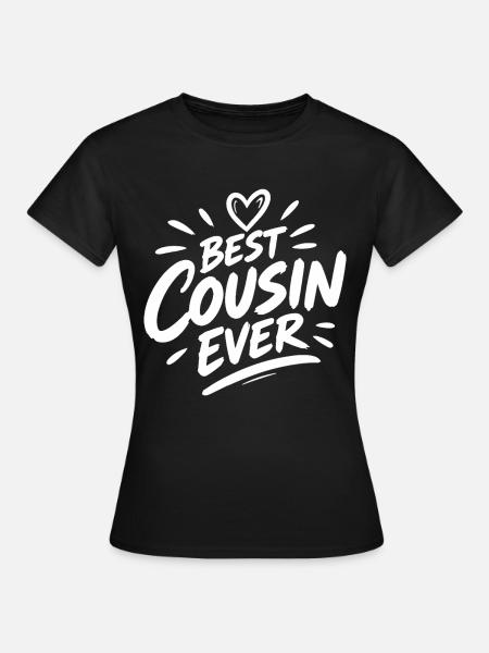 Best Cousin Ever - Frauen T-Shirt - Schwarz