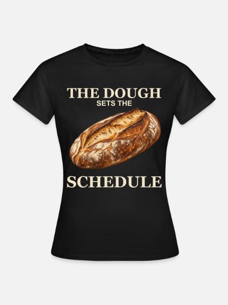 Der Teig legt den Zeitplan fest - Frauen T-Shirt - Schwarz