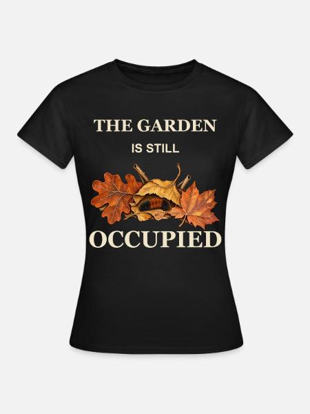 Der Garten ist noch immer besetzt - Frauen T-Shirt - Schwarz