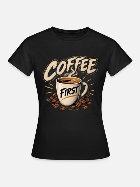 Coffee First Tasse Illustration - Frauen T-Shirt - Schwarz