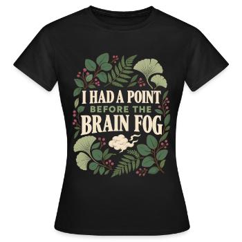 Menopause-Gehirnnebel-Humor Ich hatte einen Punkt. - Frauen T-Shirt - Schwarz - Vorne - AI Model Female 172 dark (172cm)
