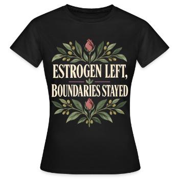 Menopause: Dass Östrogen Grenzen verlassen hat, blieben bestehen - Frauen T-Shirt - Schwarz - Vorne - AI Model Female 172 dark (172cm)