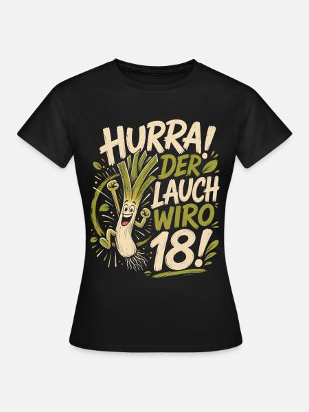 Hurra der Lauch wird 18 Jahre - Frauen T-Shirt - Schwarz