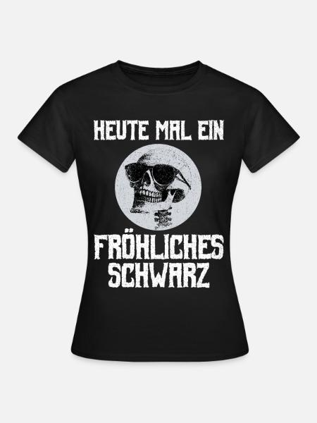 Gothic Metal Heute Mal Ein Fröhliches Schwarz - Frauen T-Shirt - Schwarz
