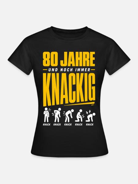 80 Jahre und noch immer knackig - Frauen T-Shirt - Schwarz