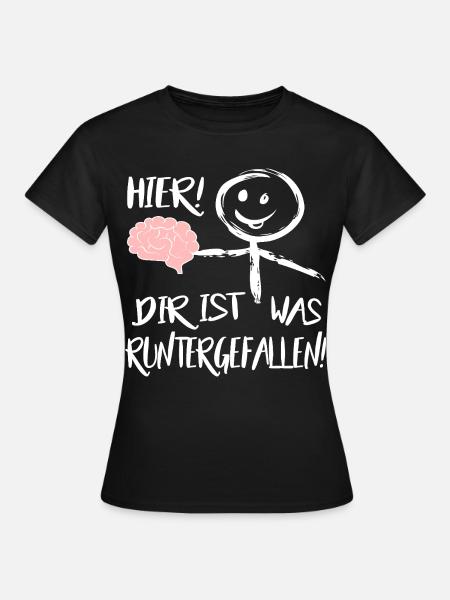 Gehirn Hier runtergefallen Männchen Sprüche - Frauen T-Shirt - Schwarz
