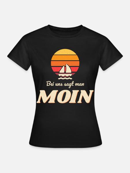 Bei uns sagt man Moin – Norddeutscher Spruch - Frauen T-Shirt - Schwarz