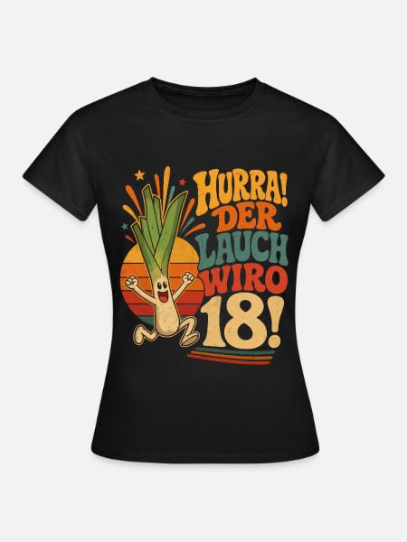 Hurra der Lauch wird 18 Jahre - Frauen T-Shirt - Schwarz