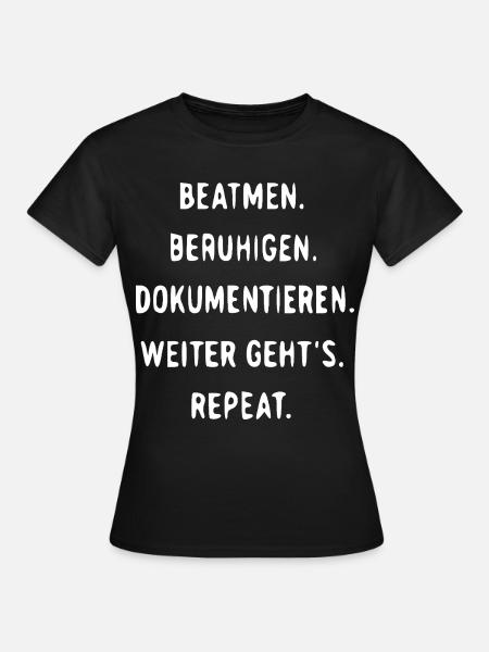 Beatmen Beruhigen Dokumentieren Wiederholen - Frauen T-Shirt - Schwarz