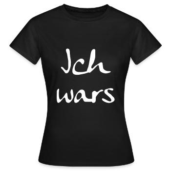 ICH WARS - Frauen T-Shirt - Schwarz - Vorne - AI Model Female 172 dark (172cm)