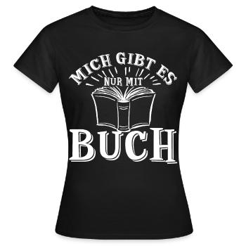 MICH GIBT ES NUR MIT BUCH - Frauen T-Shirt - Schwarz - Vorne - AI Model Female 172 dark (172cm)