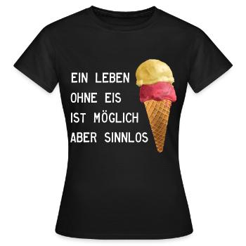 Ice cream - Leben ohne Eis ist sinnlos - Frauen T-Shirt - Schwarz - Vorne - AI Model Female 172 dark (172cm)
