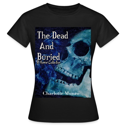 The Dead and Buried - Women's T-Shirt