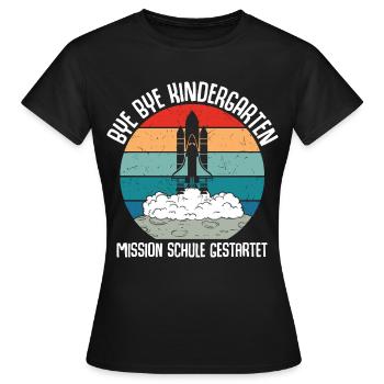 Bye Bye Kindergarten Mission School Launched - Women's T-Shirt - black - Front - AI Model Female 172 dark (172cm)
