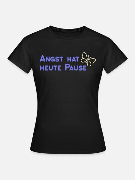 Angst hat heute Pause - Frauen T-Shirt - Schwarz