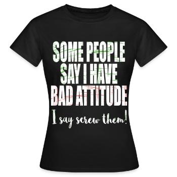 "Certaines personnes disent que j'ai une mauvaise - T-shirt Femme - noir - Devant - AI Model Female 172 dark (172cm)