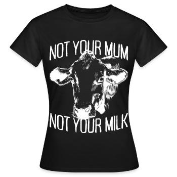Not Your Mum Not Your Milk Vegan Veggie Vegetarian - Women's T-Shirt - black - Front - AI Model Female 172 dark (172cm)