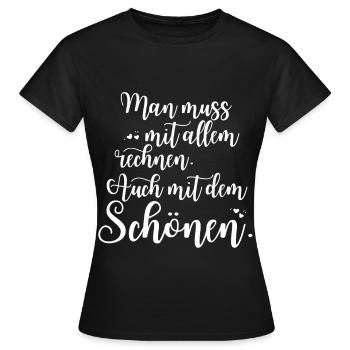 Man Muss Mit Allem Rechnen Auch Mit Dem Schönen - Frauen T-Shirt - Schwarz - Vorne - AI Model Female 172 dark (172cm)