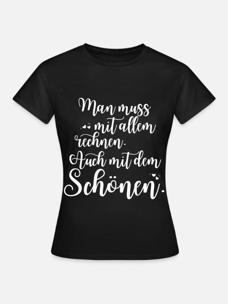 Man Muss Mit Allem Rechnen Auch Mit Dem Schönen - Frauen T-Shirt - Schwarz