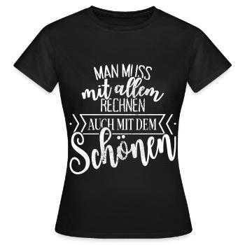Man Muss Mit Allem Rechnen Auch Mit Dem Schönen - Frauen T-Shirt - Schwarz - Vorne - AI Model Female 172 dark (172cm)