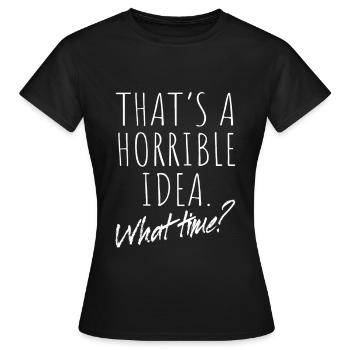 That’s A Horrible Idea What Time Terrible Bad Idee - T-shirt Femme - noir - Devant - AI Model Female 172 dark (172cm)