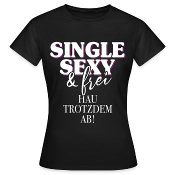 Single Sexy Hau Trotzdem Ab Anti Flirt Anmachen - Frauen T-Shirt - Schwarz - Vorne - AI Model Female 172 dark (172cm)