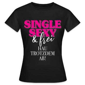 Single Sexy Hau Trotzdem Ab Anti Flirt Anmachen - Frauen T-Shirt - Schwarz - Vorne - AI Model Female 172 dark (172cm)
