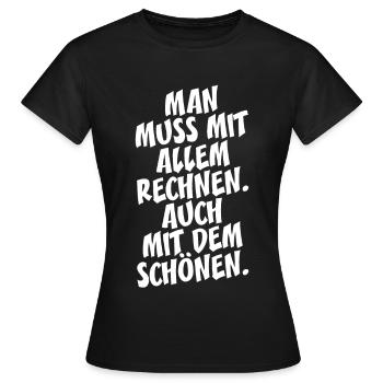 Man Muss Mit Allem Rechnen Auch Mit Dem Schönen - Frauen T-Shirt - Schwarz - Vorne - AI Model Female 172 dark (172cm)