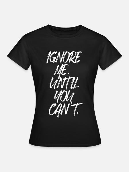 Ignore Me Until You Can't Fitness Laufen Training - Frauen T-Shirt - Schwarz