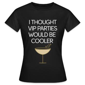 I Thought VIP Parties Would Be Cooler Ironie VIP - Frauen T-Shirt - Schwarz - Vorne - AI Model Female 172 dark (172cm)