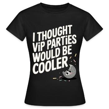 I Thought VIP Parties Would Be Cooler Ironie VIP - Frauen T-Shirt - Schwarz - Vorne - AI Model Female 172 dark (172cm)
