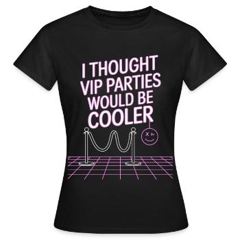 I Thought VIP Parties Would Be Cooler Ironie VIP - Frauen T-Shirt - Schwarz - Vorne - AI Model Female 172 dark (172cm)