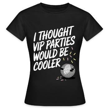 I Thought VIP Parties Would Be Cooler Ironie VIP - Frauen T-Shirt - Schwarz - Vorne - AI Model Female 172 dark (172cm)