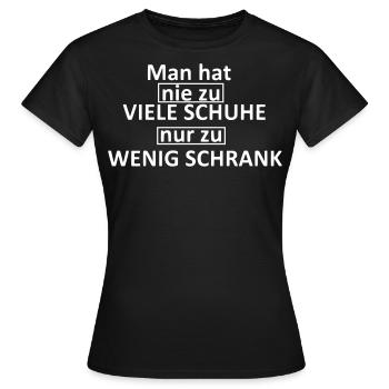 Man hat nie zu viele Schuhe, nur zu wenig Schrank! - Frauen T-Shirt - Schwarz - Vorne - AI Model Female 172 dark (172cm)