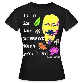 In der Gegenwart lebst du | Alan Watts - Frauen T-Shirt - Schwarz - Vorne - AI Model Female 172 dark (172cm)
