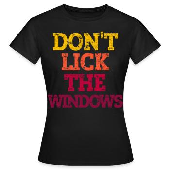 DON'T LICK THE WINDOWS. - Frauen T-Shirt - Schwarz - Vorne - AI Model Female 172 dark (172cm)