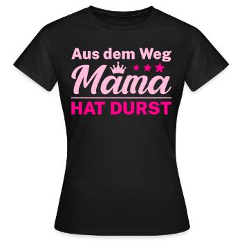 Aus dem Weg Mama hat Durst - Frauen T-Shirt - Schwarz - Vorne - AI Model Female 172 dark (172cm)