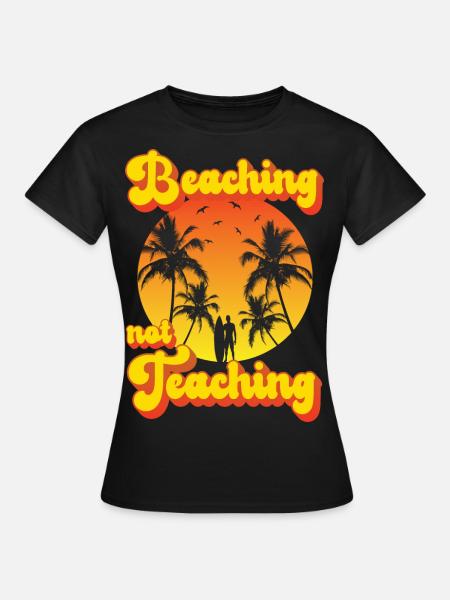 Beaching not Teaching - Frauen T-Shirt - Schwarz