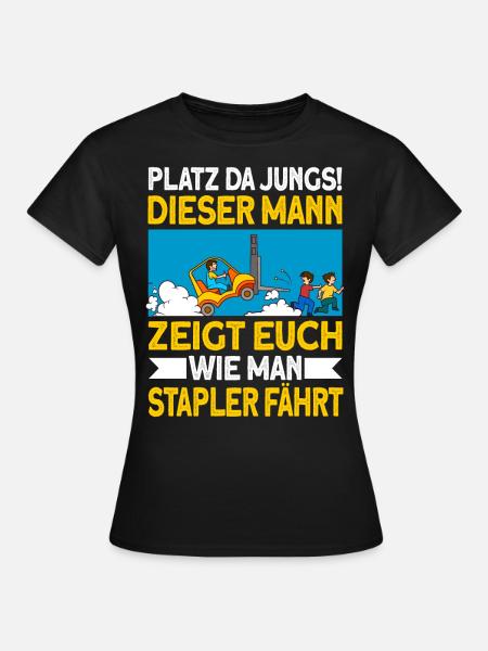 staplerfahrer Stapler Geschenk Gabelstapler Spruch - Frauen T-Shirt - Schwarz