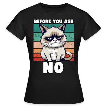 Grump Cat - Avant que vous ne demandiez non - Dicton cynique - T-shirt Femme - noir - Devant - AI Model Female 172 dark (172cm)