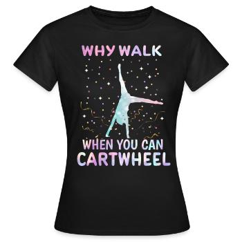 Warum Gehen Wenn Du Rad Schlagen Kannst Turnerin - Frauen T-Shirt - Schwarz - Vorne - AI Model Female 172 dark (172cm)