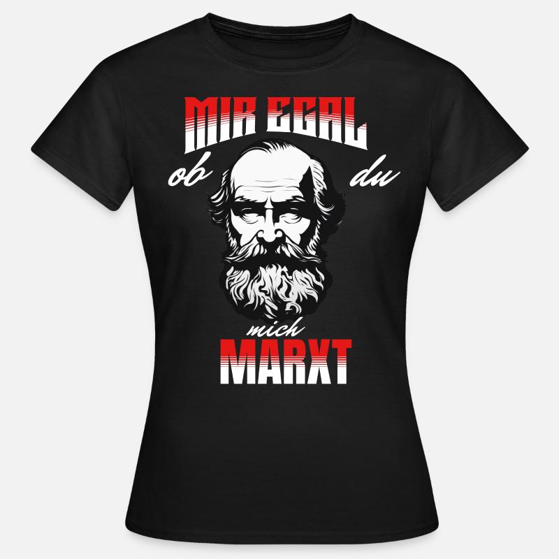 Mir egal ob du mich Marxt - Frauen T-Shirt - Schwarz