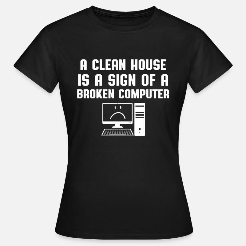 Clean House Broken Computer Computer Scientist Humor - Women's T-Shirt - black