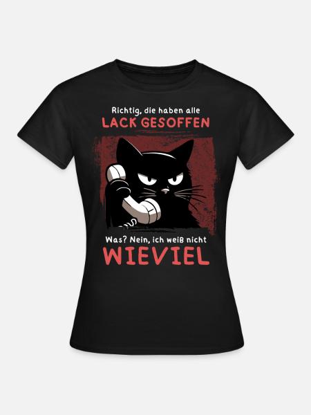 Lack gesoffen? Wieviel?! – Genervte Telefonkatze - Frauen T-Shirt - Schwarz