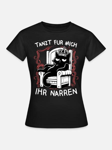 Tanzt für mich ihr Narren - König faule Katze - Frauen T-Shirt - Schwarz